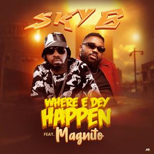Where e dey happen (feat. Magnito)
