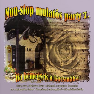 Non-Stop Mulatós Party, Vol. 7 (Ha Bemegyek A Kocsmába)