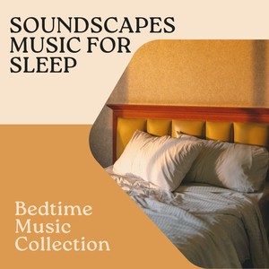 Soundscapes Music for Sleep - Bedtime Music Collection