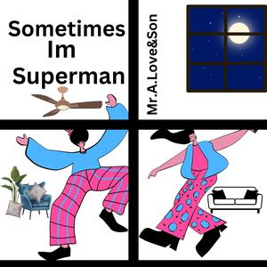 Sometimes Im Superman (feat. BYRD)