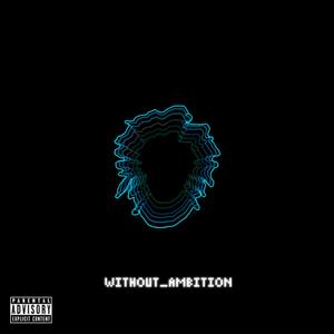 Without Ambition (Explicit)