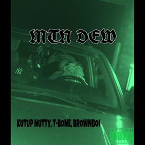 MTN DEW (feat. T-BONE, Kutup Nutty & Brown Boi) (Explicit)