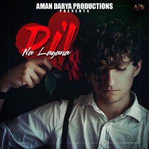 Dil Na Lagana (feat. Anurag Sahu, Vipin Lyricist & Sidhant Choudhury)