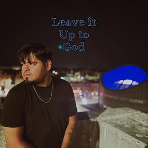 Leave It Up To God (Explicit)