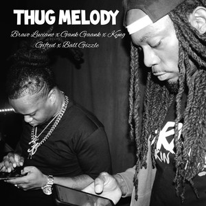 Thug Melody (feat. Kyng Gifted, Ball Gizzle & Gank Gaank) [Explicit]