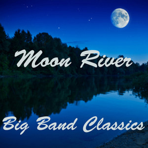 Moon River - Big Band Classics