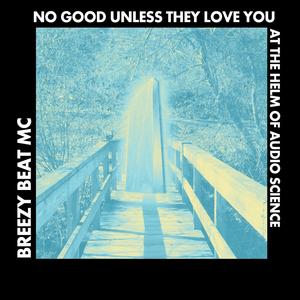 No Good Unless They Love You(At The Helm Of Audio Science)