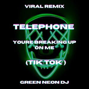 Telephone Youre Breaking Up On Me (Tik Tok Edit) (Remix)