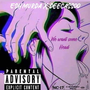 We Want Some Head (feat. DEECASSOO) (Explicit)