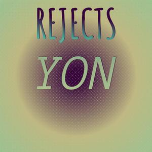 Rejects Yon