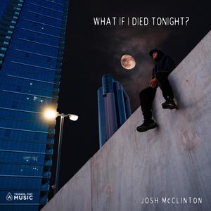 What If I Died Tonight? (Explicit)