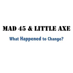 What Happened to Change? (feat. Little Axe)