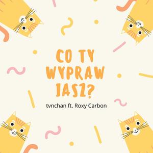 Co ty wyprawiasz? (feat. Roxy Carbon)