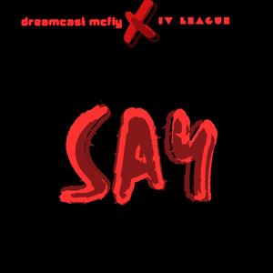 Say (feat. IV League) (Explicit)