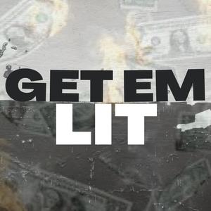 Get Em Lit (Explicit)