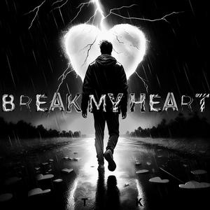 BREAK MY HEART