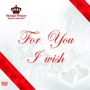 For You I Wish -Mariage Princier. Monaco Julliet 2011-