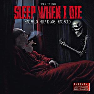 I CAN SLEEP WHEN I DIE (feat. KILLA KHAOS & KING SOLO) [Explicit]