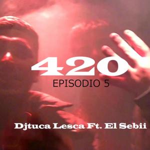 420 (Episodio 5) (feat. Dj Tuca Lesca)