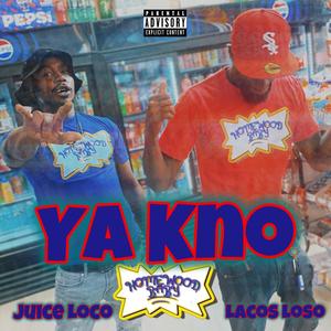 Ya Kno (feat. Juice Loco) [Explicit]