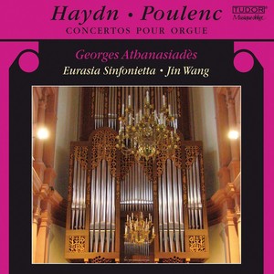 HAYDN, J.: Organ Concertos, Hob.XVIII:1 and 2 / POULENC, F.: Organ Concerto (Athanasiades, Eurasia Sinfonietta, Wang Jin)