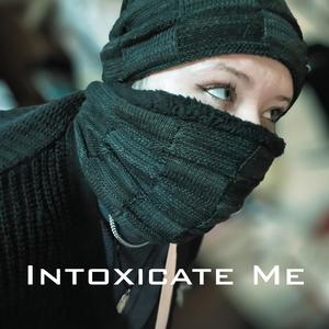 Intoxicate Me