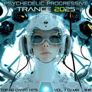 Psychedelic Progressive Trance 2025 Top 40 Chart Hits, Vol. 7 DJ Mix 3Hr