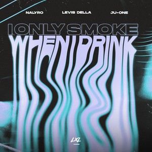 I Only Smoke When I Drink (Extended Mix)