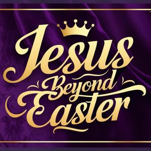 Jesus Beyond Easter