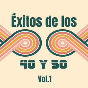 Éxitos de los 40 y 50, Vol. 1