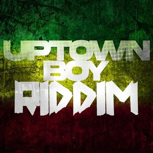 Uptown Boy Riddim (Explicit)