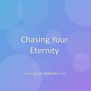 Chasing Your Eternity