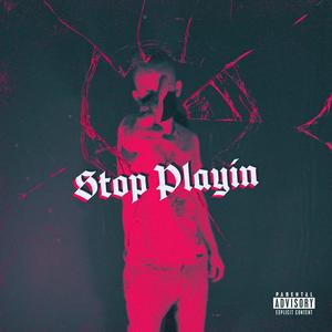 Stop Playin (Explicit)