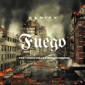 Fuego (feat. Varity, Millz & Eezion Sounds) (Explicit)