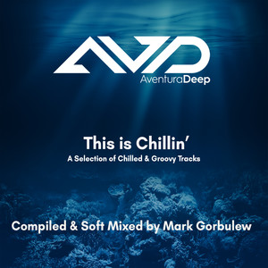 This Is Chillin' Compiled by Mark Gorbulew (A Selection of Chilled & Groovy Tracks)