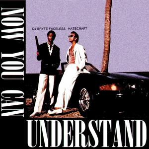 NOW YOU CAN UNDERSTAND(feat. HATECRAFT) (Explicit)