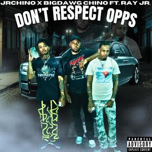 Don't Respect Opps (feat. BigDawg Chino & Ray Jr.) (Explicit)