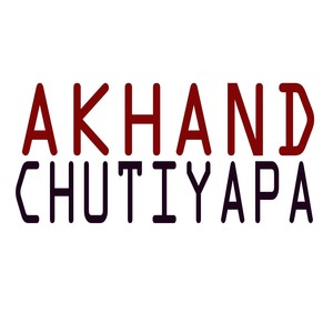 Akhand Chutiyapa