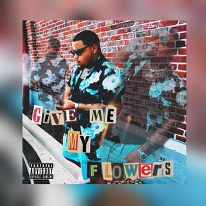 Give Me My Flowers (Explicit)