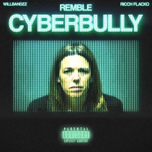 CYBERBULLY (feat. Remble & Willbandzz) (Explicit)
