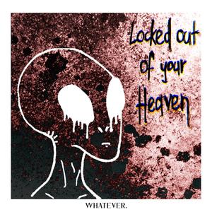 LOCKED OUT OF YOUR HEAVEN