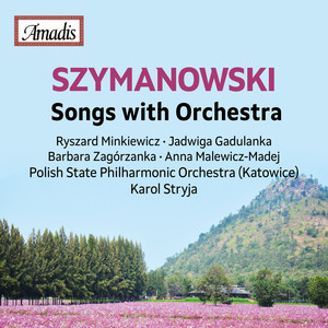 SZYMANOWSKI, K.: Songs with Orchestra (Minkiewicz, Gadulanka, Zagórzanka, Malewicz-Madej, Polish State Philharmonic, Stryja)