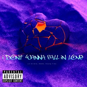 I don't wanna fall in love (feat. Lil Kirbie & RAKS) [Explicit]