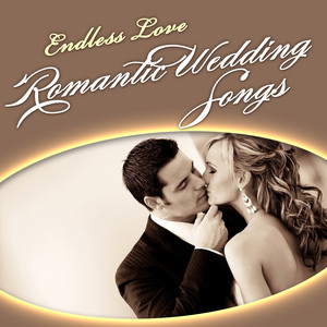 Endless Love - Romantic Wedding Songs