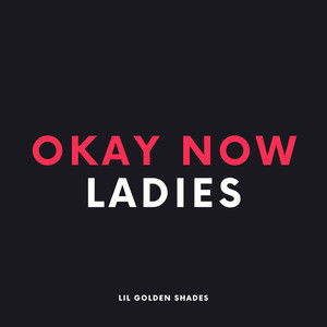 Okay Now Ladies (Explicit)