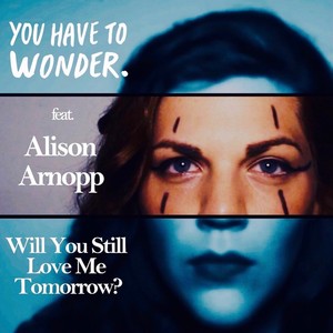 Will You Still Love Me Tomorrow (feat. Alison Arnopp)