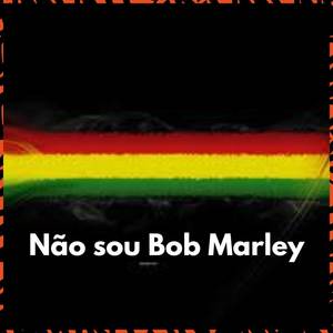 Não sou Bob Marley (Explicit)