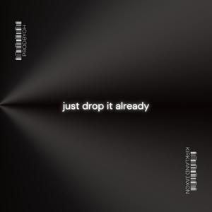 'just drop it already' (Explicit)