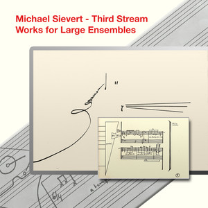 Michael Sievert - Third Stream Works for Large Ensembles