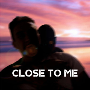 Close To Me (Explicit)